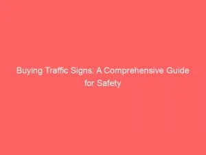 Buying Traffic Signs: A Comprehensive Guide For Safety 1 Buying Traffic Signs A Comprehensive Guide For Safety 144050