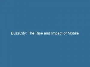 Buzzcity The Rise And Impact Of Mobile Advertising 146004