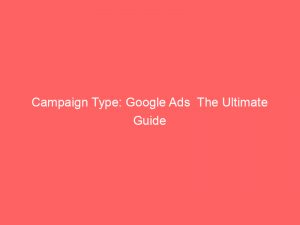 campaign type google ads the ultimate guide 158649 1