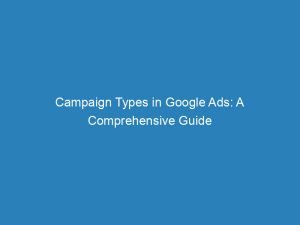 campaign types in google ads a comprehensive guide 151562
