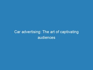 car advertising the art of captivating audiences 148023