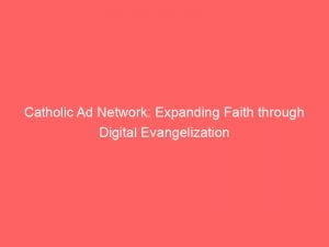 catholic ad network expanding faith through digital evangelization 147060