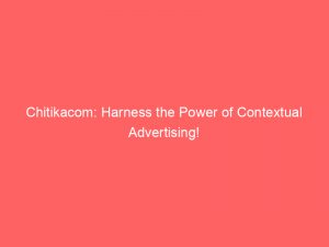 chitikacom harness the power of contextual advertising 147879