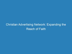 christian advertising network expanding the reach of faith 145537