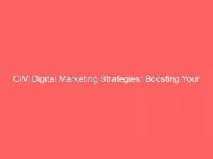 Cim Digital Marketing Strategies: Boosting Your Online Presence 1 Cim Digital Marketing Strategies Boosting Your Online Presence 150788