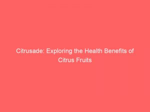 citrusade exploring the health benefits of citrus fruits 148461