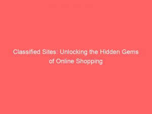 classified sites unlocking the hidden gems of online shopping 148558