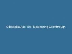 Clickadilla Ads 101 Maximizing Clickthrough Rates And Roi 147365