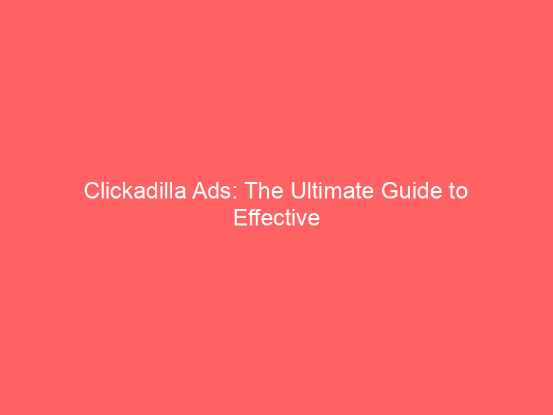 clickadilla-ads-the-ultimate-guide-to-effective-online-advertising_159578-1.jpg