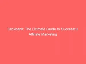 Clickbank The Ultimate Guide To Successful Affiliate Marketing 146002