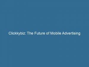 clickkybiz the future of mobile advertising revealed 146000