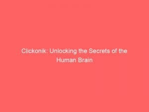 clickonik unlocking the secrets of the human brain 146480