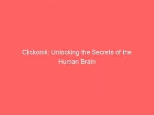 clickonik unlocking the secrets of the human brain 146480