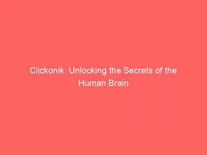 Clickonik: Unlocking The Secrets Of The Human Brain 10 Clickonik Unlocking The Secrets Of The Human Brain 146480