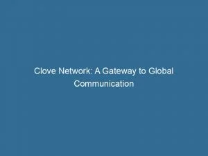 Clove Network: A Gateway To Global Communication 10 Clove Network A Gateway To Global Communication 146008