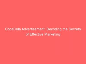 cocacola advertisement decoding the secrets of effective marketing 148076