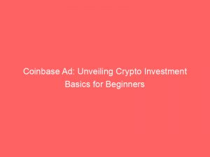 coinbase ad unveiling crypto investment basics for beginners 148456