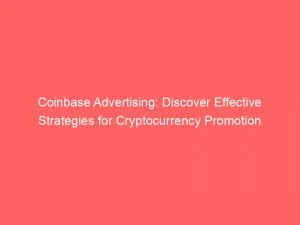 Coinbase Advertising: Discover Effective Strategies For Cryptocurrency Promotion 8 Coinbase Advertising Discover Effective Strategies For Cryptocurrency Promotion 149026
