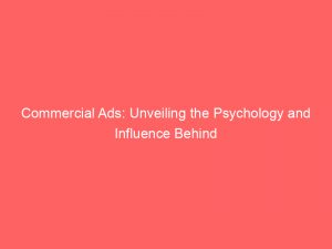 commercial ads unveiling the psychology and influence behind 148095