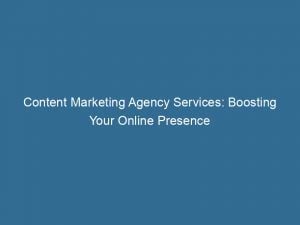 Content Marketing Agency Services Boosting Your Online Presence 150602