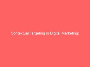 contextual targeting in digital marketing unlocking relevant and engaging advertisements 159982 1