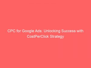 cpc for google ads unlocking success with costperclick strategy 159602 1