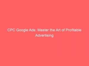 cpc google ads master the art of profitable advertising 149435