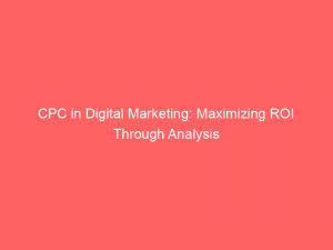 cpc in digital marketing maximizing roi through analysis 149753