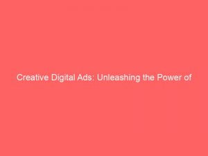 creative digital ads unleashing the power of visual storytelling 160028 1