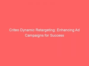 criteo dynamic retargeting enhancing ad campaigns for success 146794