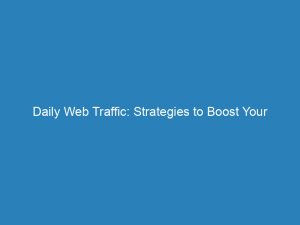 daily web traffic strategies to boost your websites reach 145326