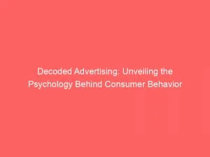 Decoded Advertising Unveiling The Psychology Behind Consumer Behavior 148364