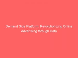Demand Side Platform Revolutionizing Online Advertising Through Data 148214