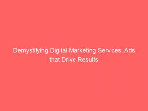 demystifying digital marketing services ads that drive results 159471 1