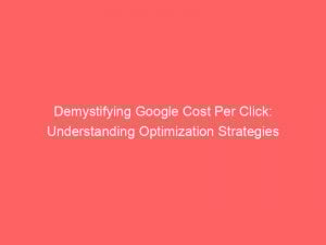 demystifying google cost per click understanding optimization strategies 150843