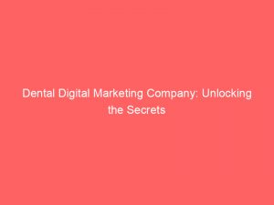 dental digital marketing company unlocking the secrets 158741 1