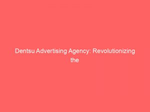 dentsu advertising agency revolutionizing the world of digital marketing 159537 1
