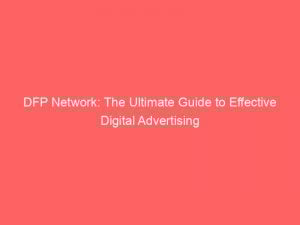 dfp network the ultimate guide to effective digital advertising 147466