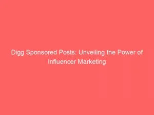 Digg Sponsored Posts Unveiling The Power Of Influencer Marketing 146017