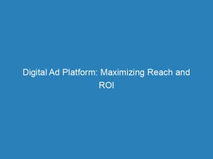 Digital Ad Platform Maximizing Reach And Roi 144339