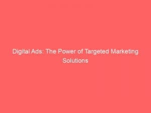 digital ads the power of targeted marketing solutions 149369