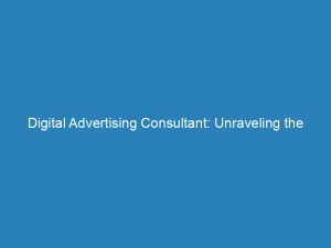 digital advertising consultant unraveling the secrets to successful campaigns 157857 1