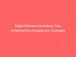 Digital Billboard Advertising Cost: Understanding Budgets And Strategies 8 Digital Billboard Advertising Cost Understanding Budgets And Strategies 150879