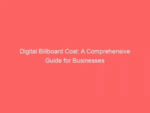 Digital Billboard Cost: A Comprehensive Guide For Businesses 3 Digital Billboard Cost A Comprehensive Guide For Businesses 149009