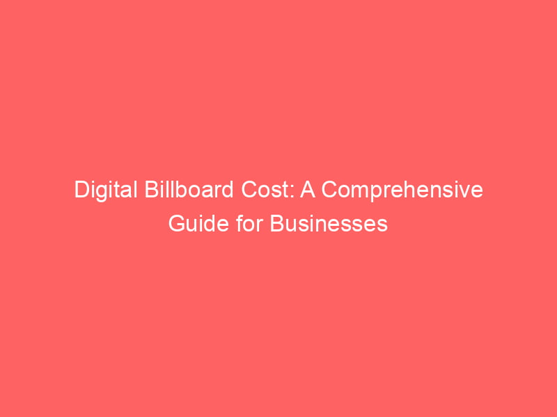 Digital Billboard Cost A Comprehensive Guide For Businesses Froggy Ads