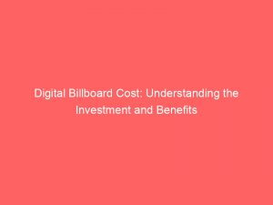 Digital Billboard Cost Understanding The Investment And Benefits 149654