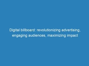 digital billboard revolutionizing advertising engaging audiences maximizing impact 149282