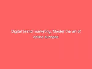 digital brand marketing master the art of online success 151305