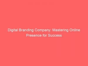 digital branding company mastering online presence for success 150473