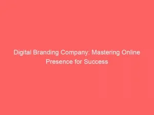 Digital Branding Company Mastering Online Presence For Success 150473